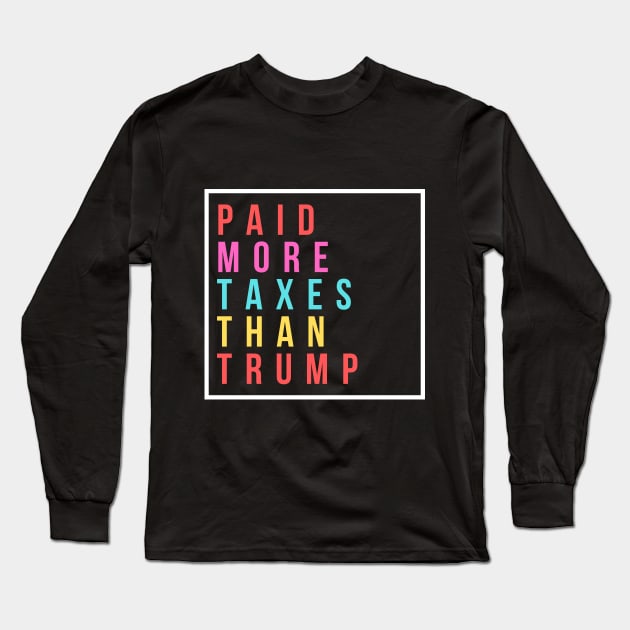 Paid More Taxes Than Trump Long Sleeve T-Shirt by Merch4Days